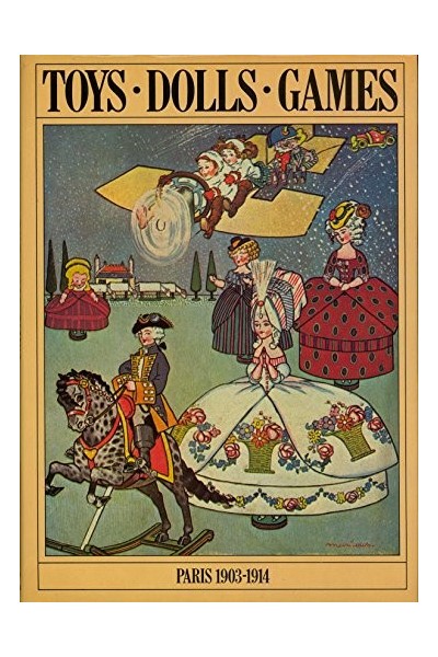 TOYS. DOLLS. GAMES. PARIS 1903-1914.